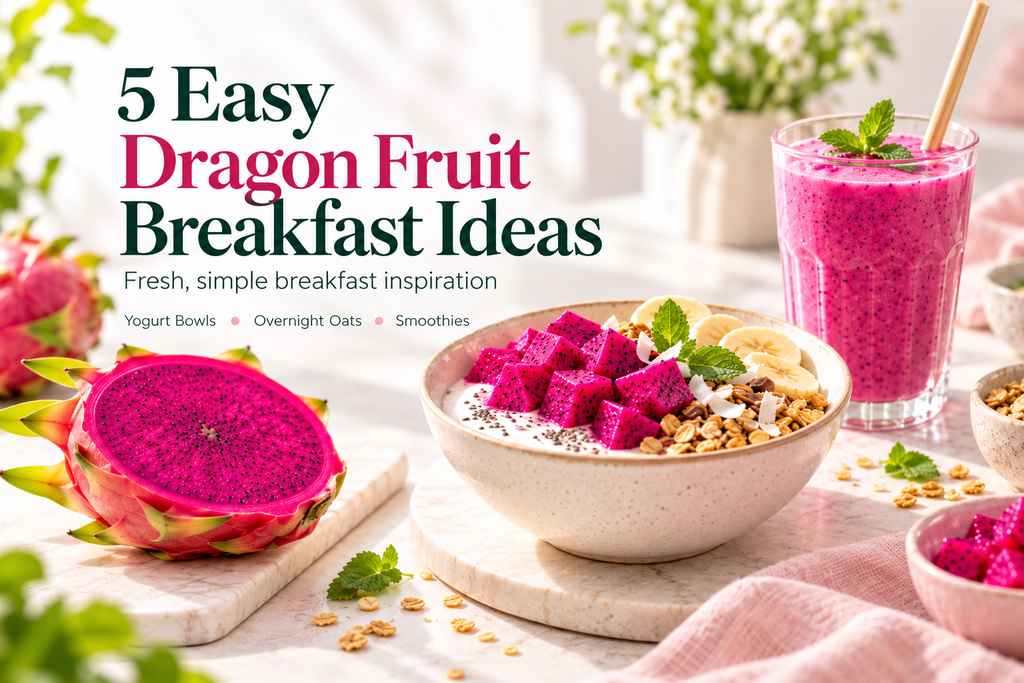 5 Easy Dragon Fruit Breakfast Ideas | Maxim Organics